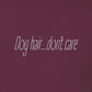 Tee, Dog Hair, Maroon, saying close-up